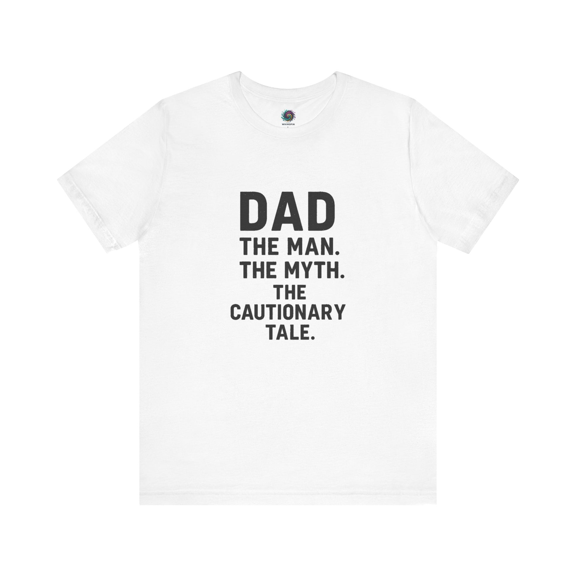 Dad T-Shirt – The Man. The Myth. The Cautionary Tale. in white, minimalist funny shirt for dads with character.