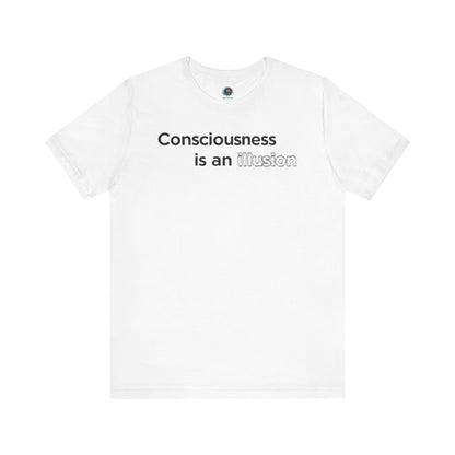 Consciousness Is an Illusion T-Shirt – Minimalist Existential Graphic Tee in White emphasizing clarity, contrast, and minimalist philosophy
