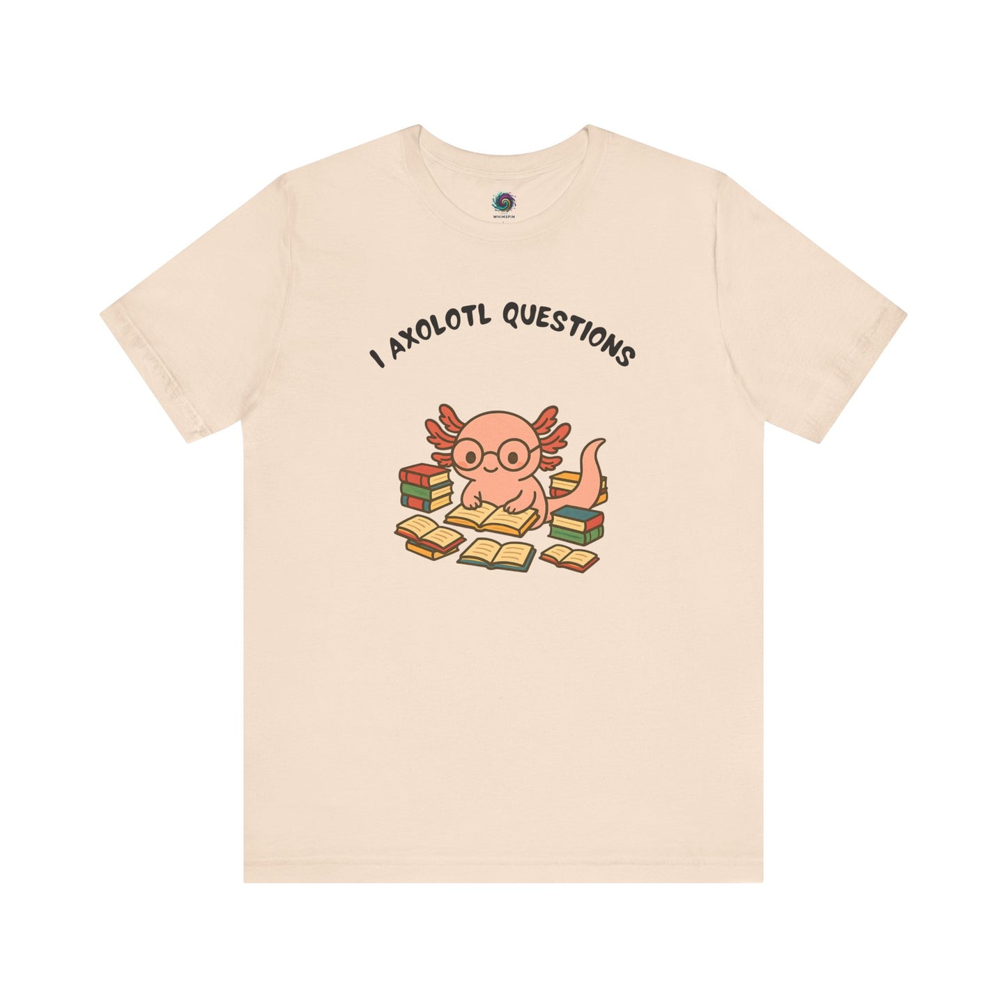 I Axolotl Questions T-Shirt – Funny Curious Axolotl Tee for Book Lovers Soft cream axolotl t shirt featuring punny “I Axolotl Questions” text and adorable bookworm axolotl