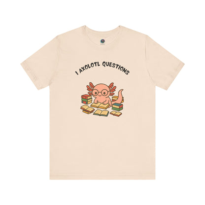 I Axolotl Questions T-Shirt – Funny Curious Axolotl Tee for Book Lovers Soft cream axolotl t shirt featuring punny “I Axolotl Questions” text and adorable bookworm axolotl