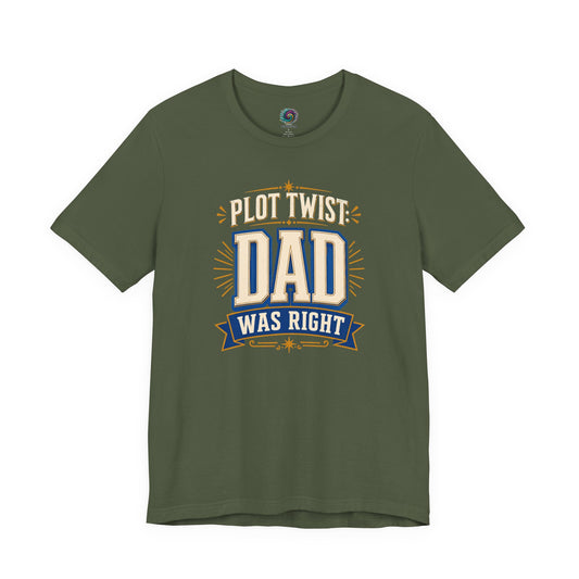 Military Green Plot Twist Dad Was Right T-Shirt featuring funny father quote artwork for dads who always called it first