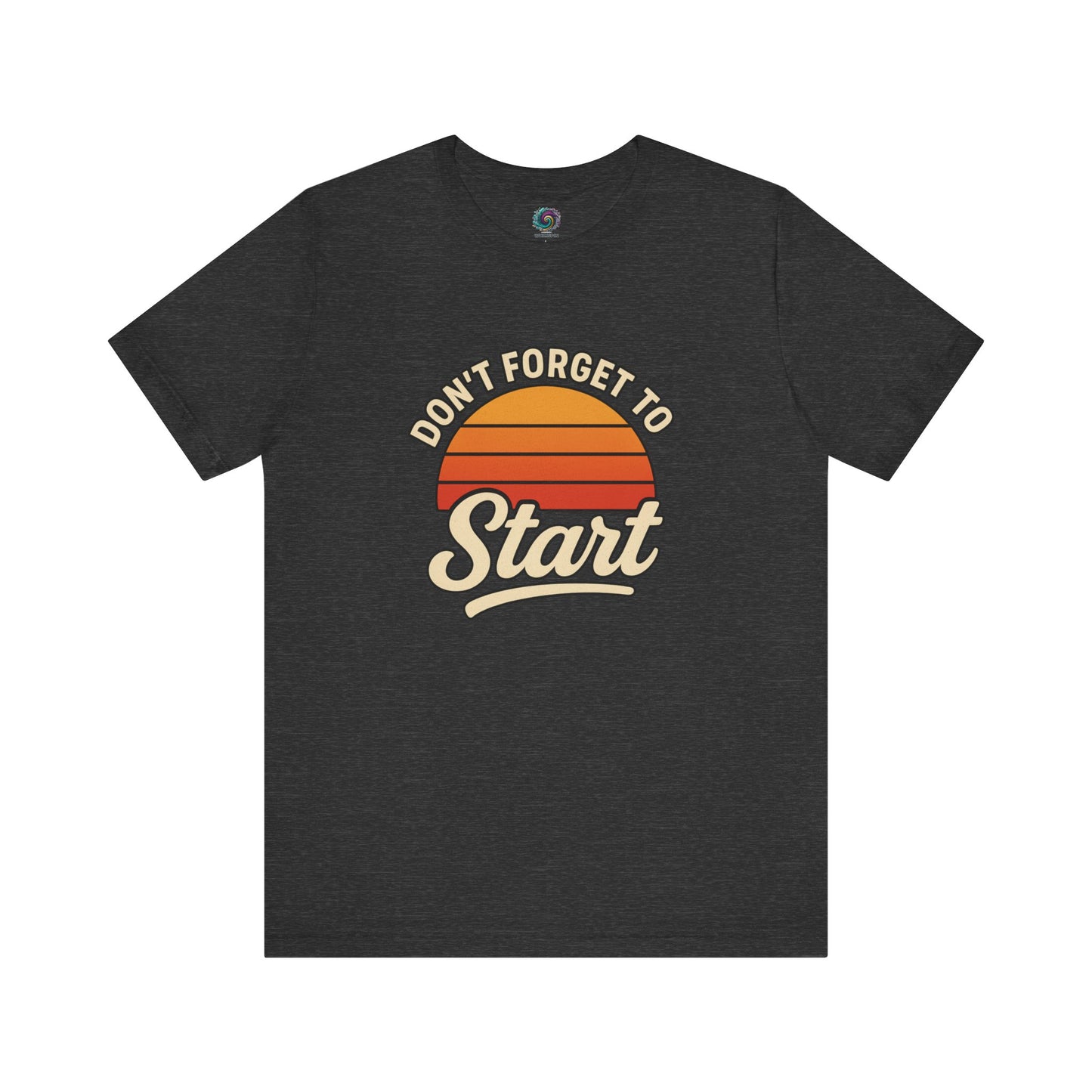 Don’t Forget to Start T-Shirt – Motivational Graphic Tee for Dreamers in Dark Grey Heather with bold text and retro orange sun