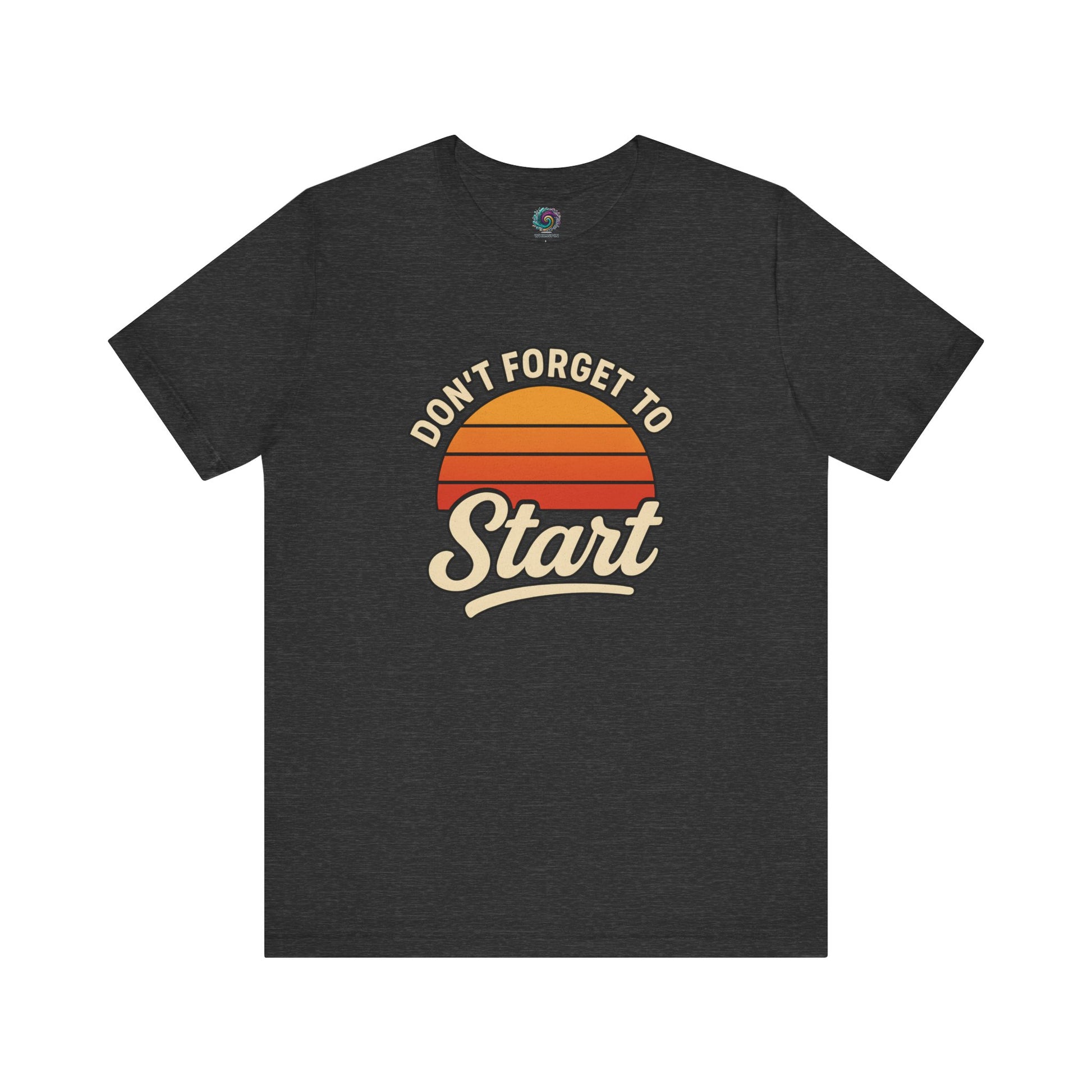 Don’t Forget to Start T-Shirt – Motivational Graphic Tee for Dreamers in Dark Grey Heather with bold text and retro orange sun
