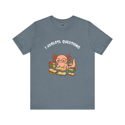  Dark Teal I Axolotl Questions T-Shirt from WhimSpin - a cute axolotl wearing glasses is reading a book and is surrounded by piles of books, the Words "I Axolotl Questions" is over the image