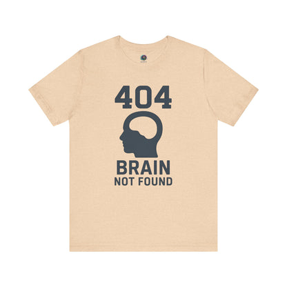404 Brain Not Found T-Shirt – Heather sand dune shirt with humorous 404 error code design, ideal tshirt for tech-savvy people.