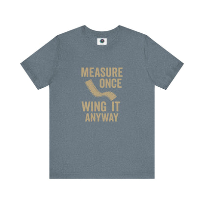 Measure Once Wing It Anyway T-Shirt in heather slate, a laid-back, clever shirt for crafters and DIYers alike.