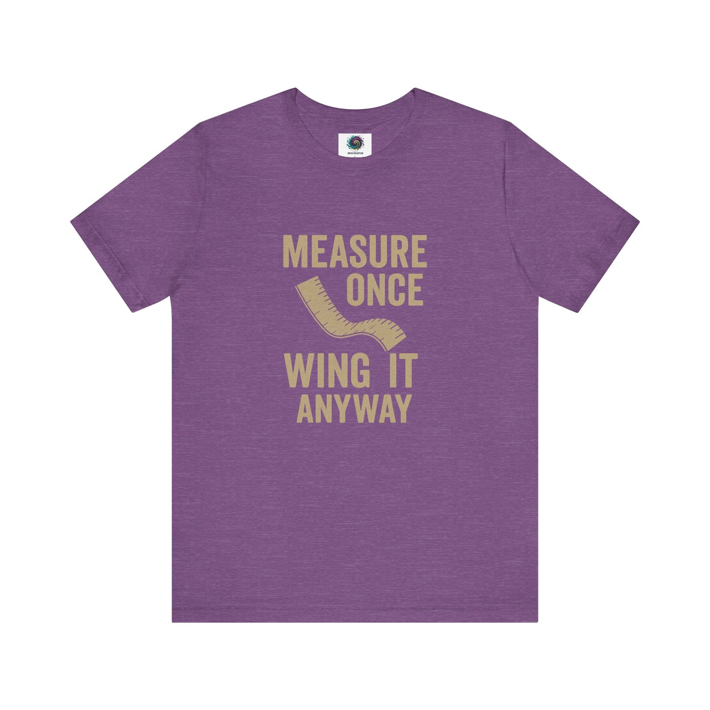 Measure Once Wing It Anyway T-Shirt in heather team purple, bringing creative energy and humor to maker culture.