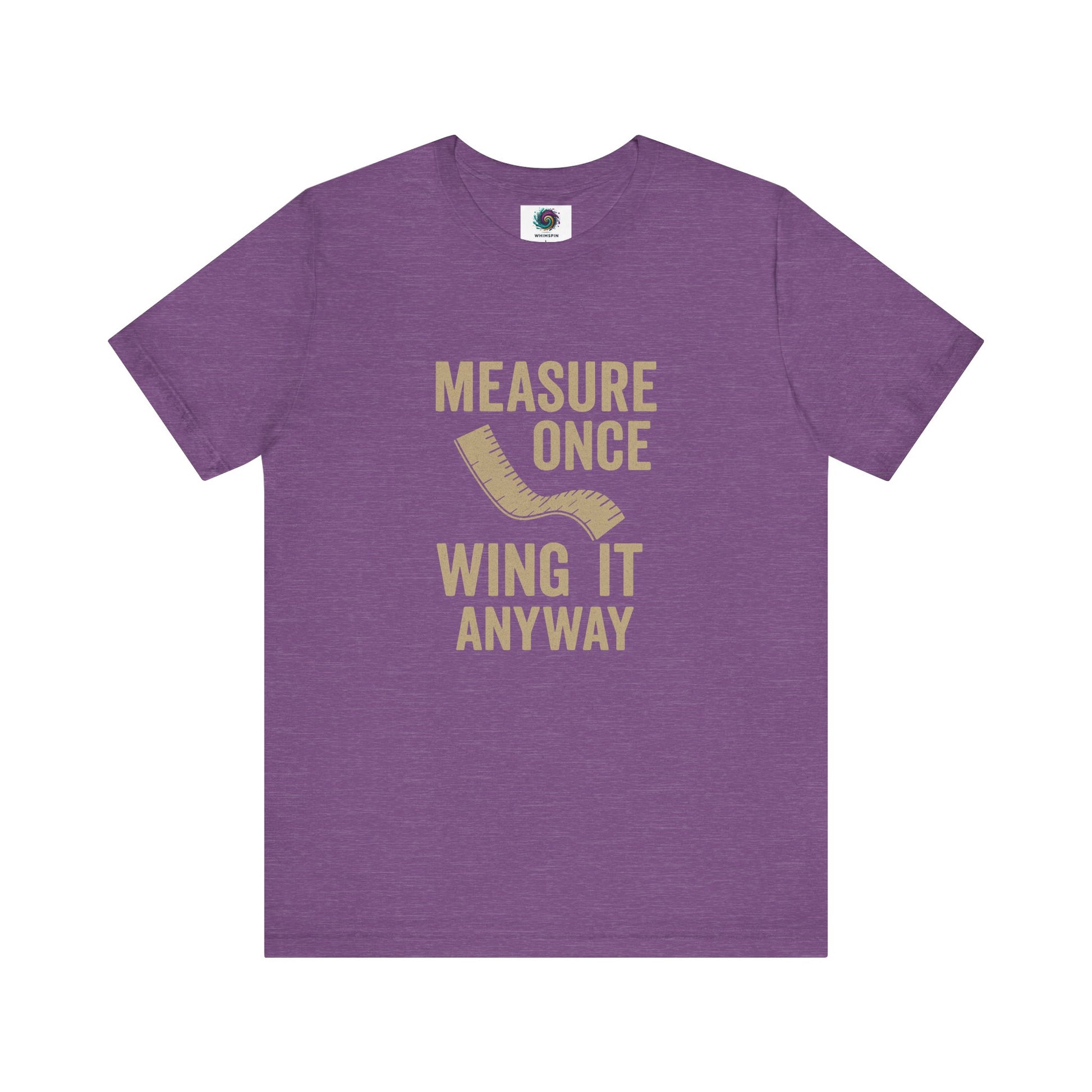 Measure Once Wing It Anyway T-Shirt in heather team purple, bringing creative energy and humor to maker culture.