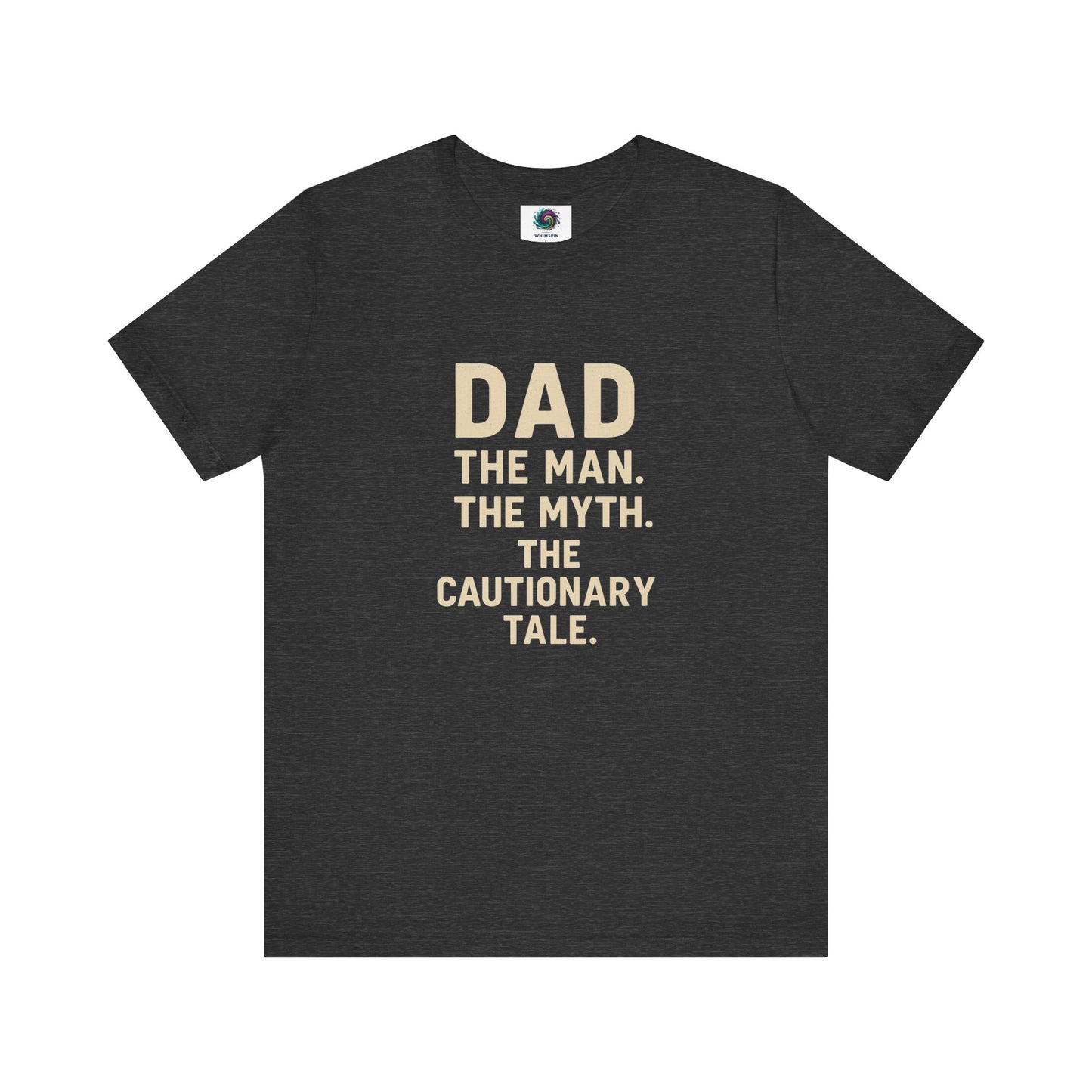 Dad T-Shirt – The Man. The Myth. The Cautionary Tale. in dark grey heather, humorous gift shirt for legendary dads.