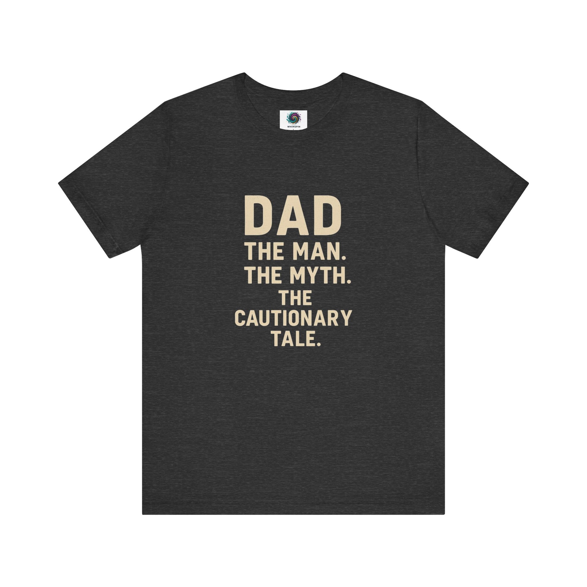Dad T-Shirt – The Man. The Myth. The Cautionary Tale. in dark grey heather, humorous gift shirt for legendary dads.