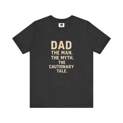 Dad T-Shirt – The Man. The Myth. The Cautionary Tale. in dark grey heather, humorous gift shirt for legendary dads.
