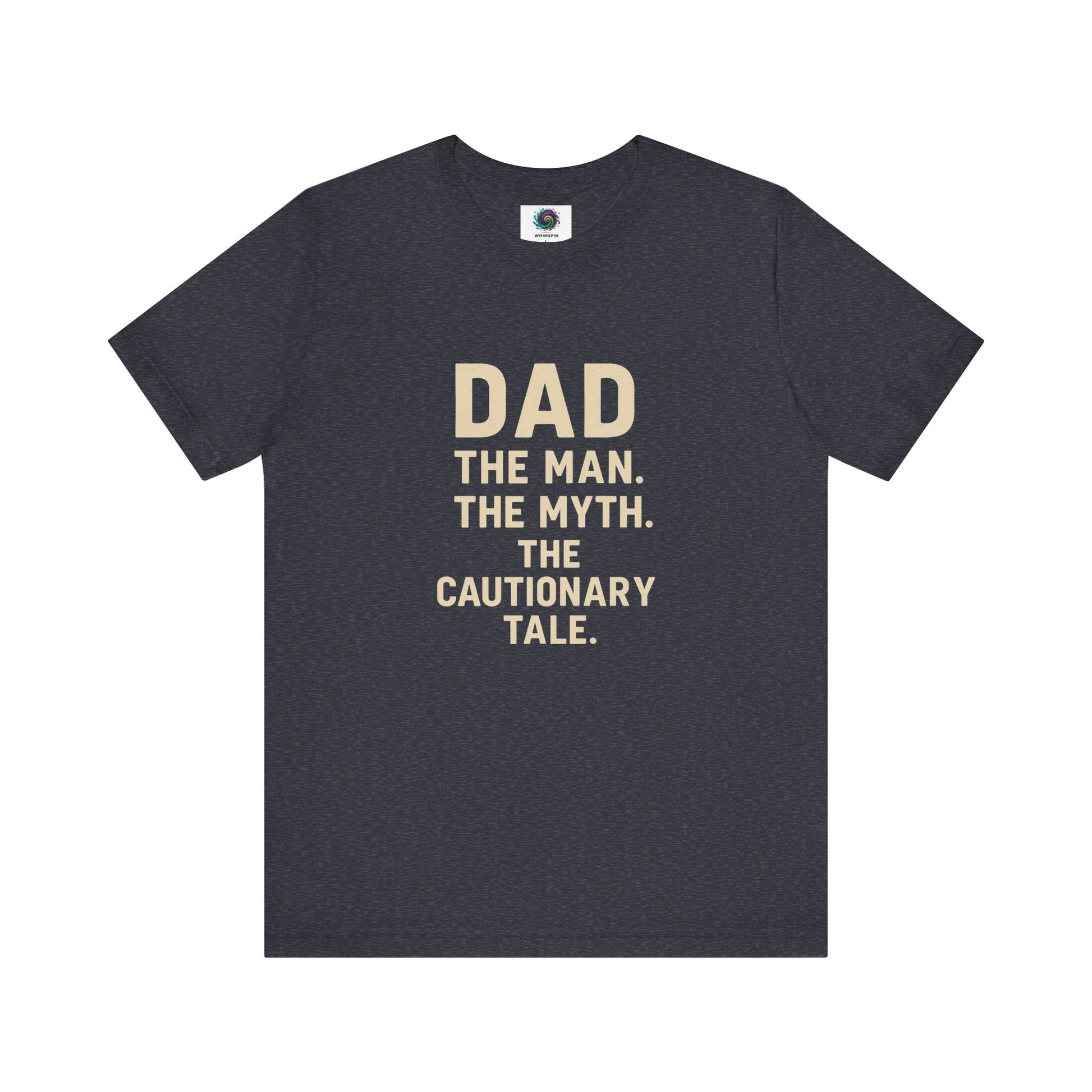 Dad T-Shirt – The Man. The Myth. The Cautionary Tale. in heather navy, a classic tee for the mythological father figure.
