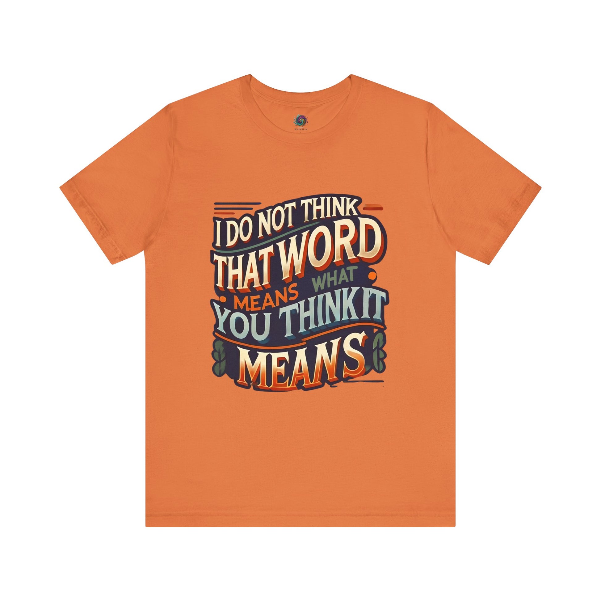 I Don’t Think That Word Means What You Think It Means T-Shirt – Funny movie quote shirt in burnt orange, perfect for sarcastic fans who love cult classic phrases and timeless lines.