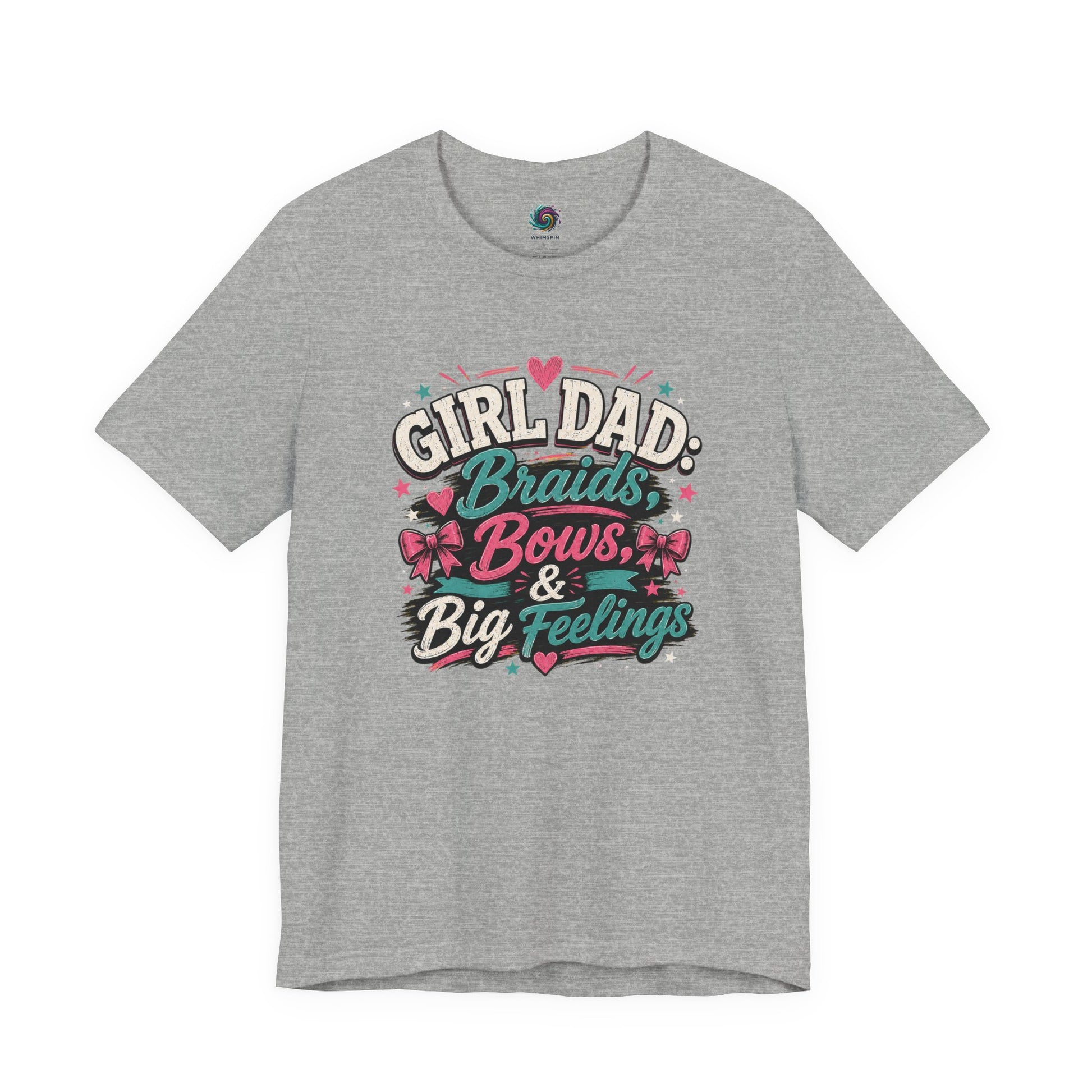 Grey T-shirt that reads "Girl Dad: Braids, Bows, & Big Feelings" 
