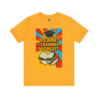 Gold/Yellow "I Came, I Crammed, I Forgot." T-shirt from WhimSpin.
The tshirt graphic features a graduation cap, an open book, a pencil, scattered papers, and the words "I Came, I Crammed, I Forgot."