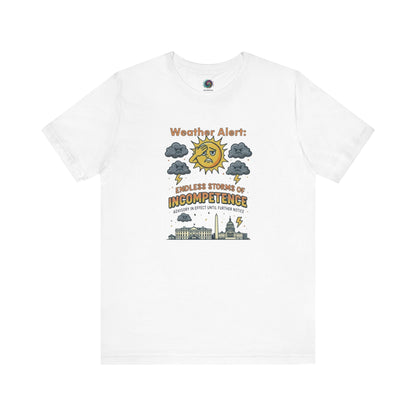 Weather Alert: Endless Storms of Incompetence Political Satire T-Shirt in white. Weather parody design with cloudy sun, lightning, and buildings.
