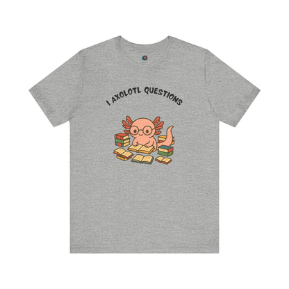 I Axolotl Questions T-Shirt – Funny Curious Axolotl Tee for Book Lovers Grey axolotl questions shirt featuring a cute nerdy axolotl surrounded by books — fun for readers