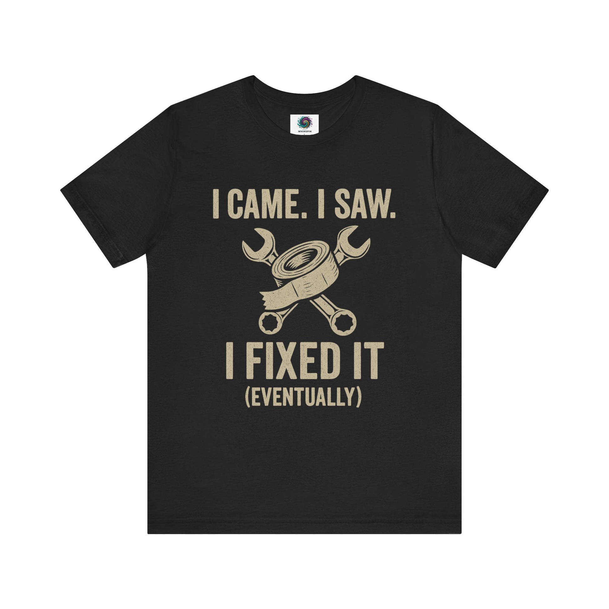 Funny Fix-It T-Shirt – "I Came, I Saw, I Fixed It... Eventually" DIY Repair Humor Tee in black, perfect gift for fathers and tinkerers.