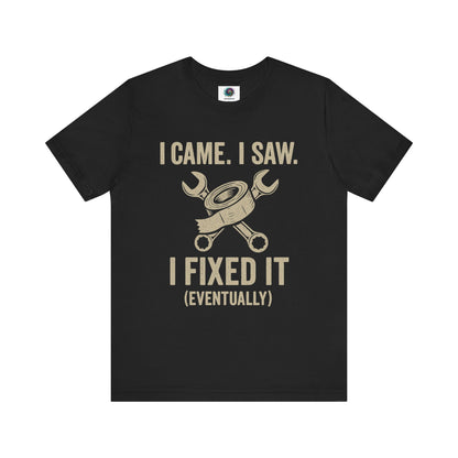 Funny Fix-It T-Shirt – "I Came, I Saw, I Fixed It... Eventually" DIY Repair Humor Tee in black, perfect gift for fathers and tinkerers.