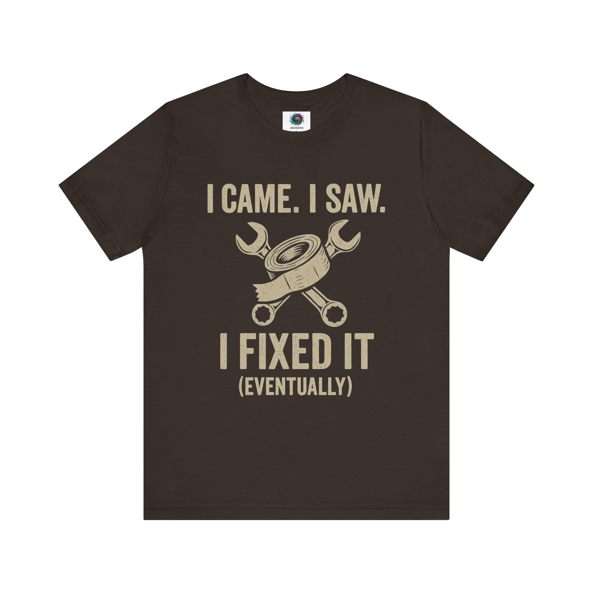 Funny Fix-It T-Shirt – "I Came, I Saw, I Fixed It... Eventually" DIY Repair Humor Tee in earthy brown, rugged shirt for DIY dads.