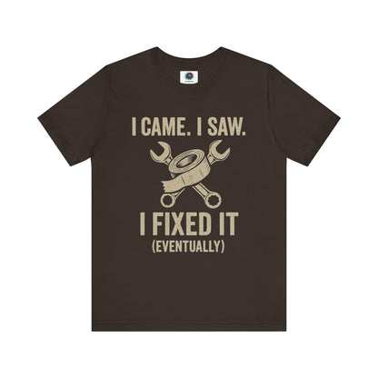 Funny Fix-It T-Shirt – "I Came, I Saw, I Fixed It... Eventually" DIY Repair Humor Tee in earthy brown, rugged shirt for DIY dads.