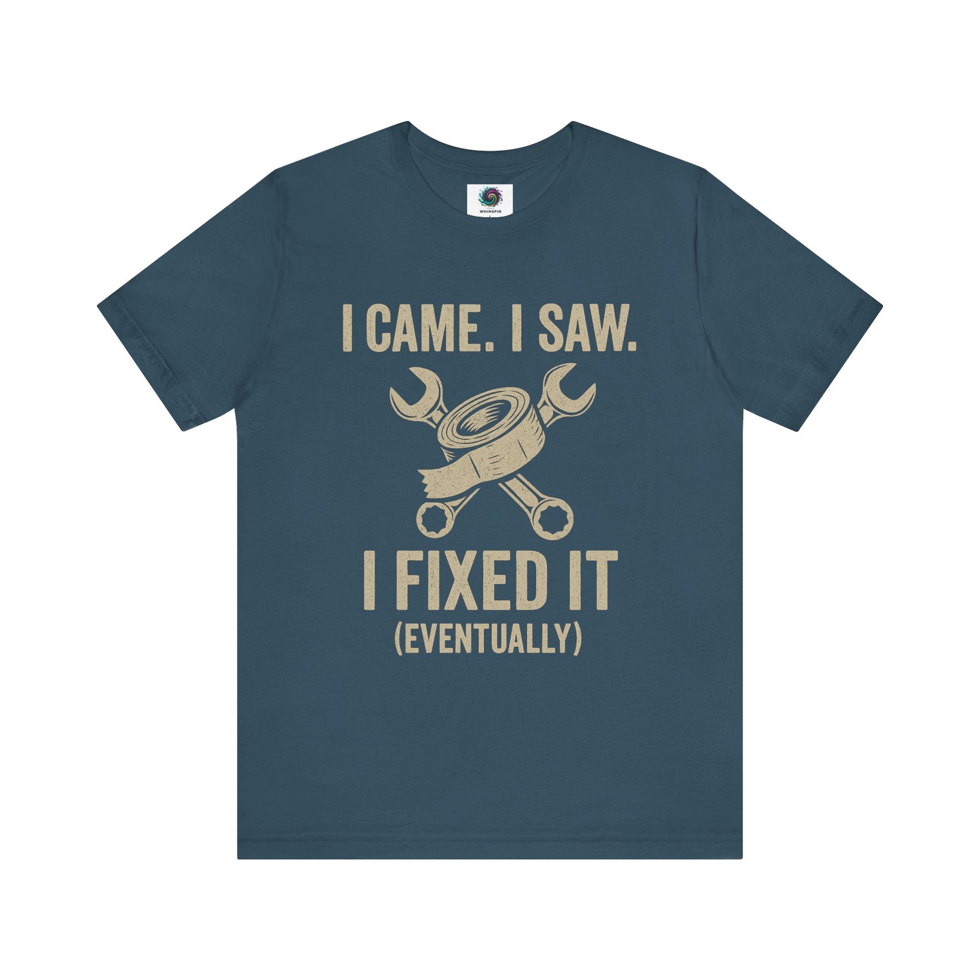 Funny Fix-It T-Shirt – "I Came, I Saw, I Fixed It... Eventually" DIY Repair Humor Tee in deep teal blue-green, quirky handyman tee.