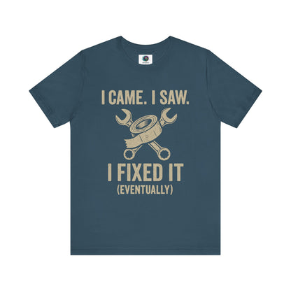 Funny Fix-It T-Shirt – "I Came, I Saw, I Fixed It... Eventually" DIY Repair Humor Tee in deep teal blue-green, quirky handyman tee.