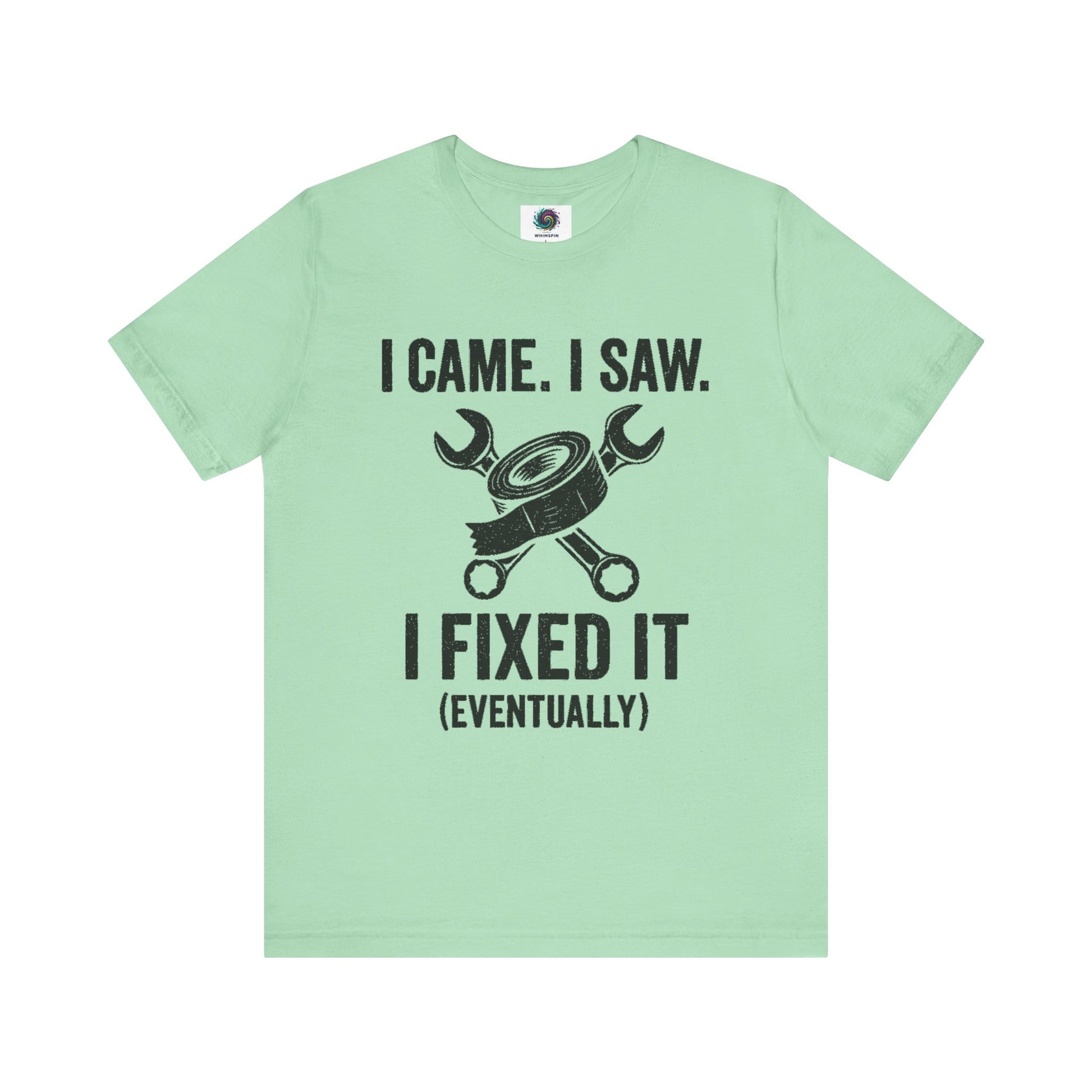 Funny Fix-It T-Shirt – "I Came, I Saw, I Fixed It... Eventually" DIY Repair Humor Tee in mint green, gift for casual repair guys.