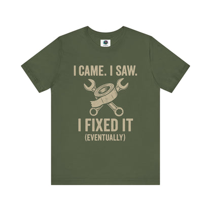 Funny Fix-It T-Shirt – "I Came, I Saw, I Fixed It... Eventually" DIY Repair Humor Tee in military green, fun handyman shirt.