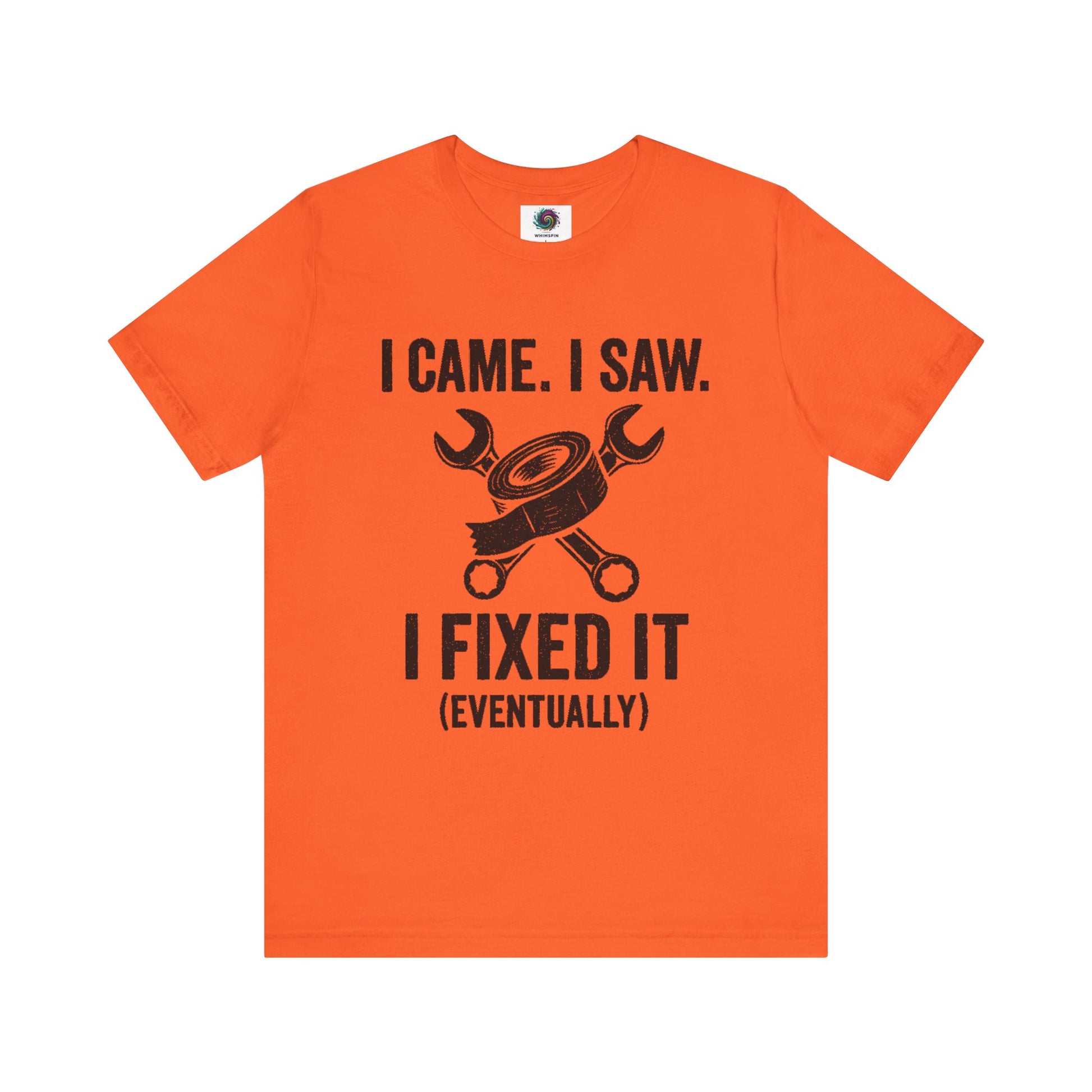 Funny Fix-It T-Shirt – "I Came, I Saw, I Fixed It... Eventually" DIY Repair Humor Tee in vibrant orange, bold shirt for tool lovers.