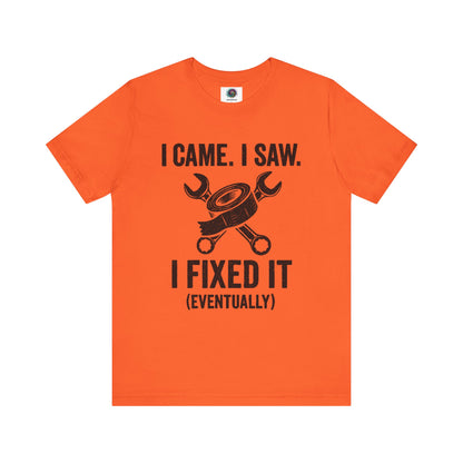 Funny Fix-It T-Shirt – "I Came, I Saw, I Fixed It... Eventually" DIY Repair Humor Tee in vibrant orange, bold shirt for tool lovers.