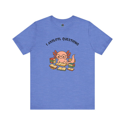 I Axolotl Questions T-Shirt – Funny Curious Axolotl Tee for Book Lovers Heather columbia blue axolotl questions shirt with clever pun and cartoon axolotl