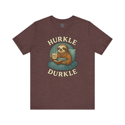 Hurkle Durkle Sloth T-Shirt – Cozy Sloth Shirt for Lazy Days laid out in Heather Maroon, highlighting warm color and lazy-day theme