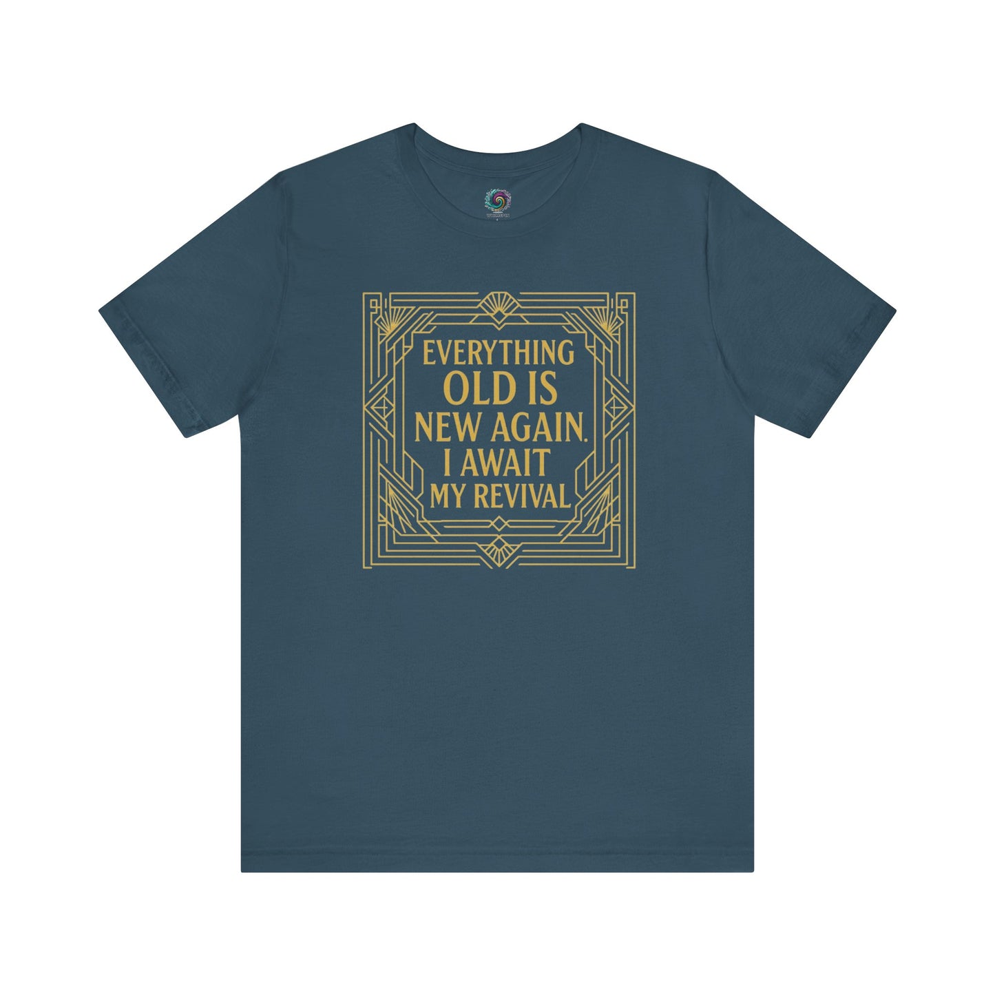 Deep teal tee with elegant gold border and vintage-style quote Everything Old Is New Again – I Await My Revival, ideal for stylish self-expression.