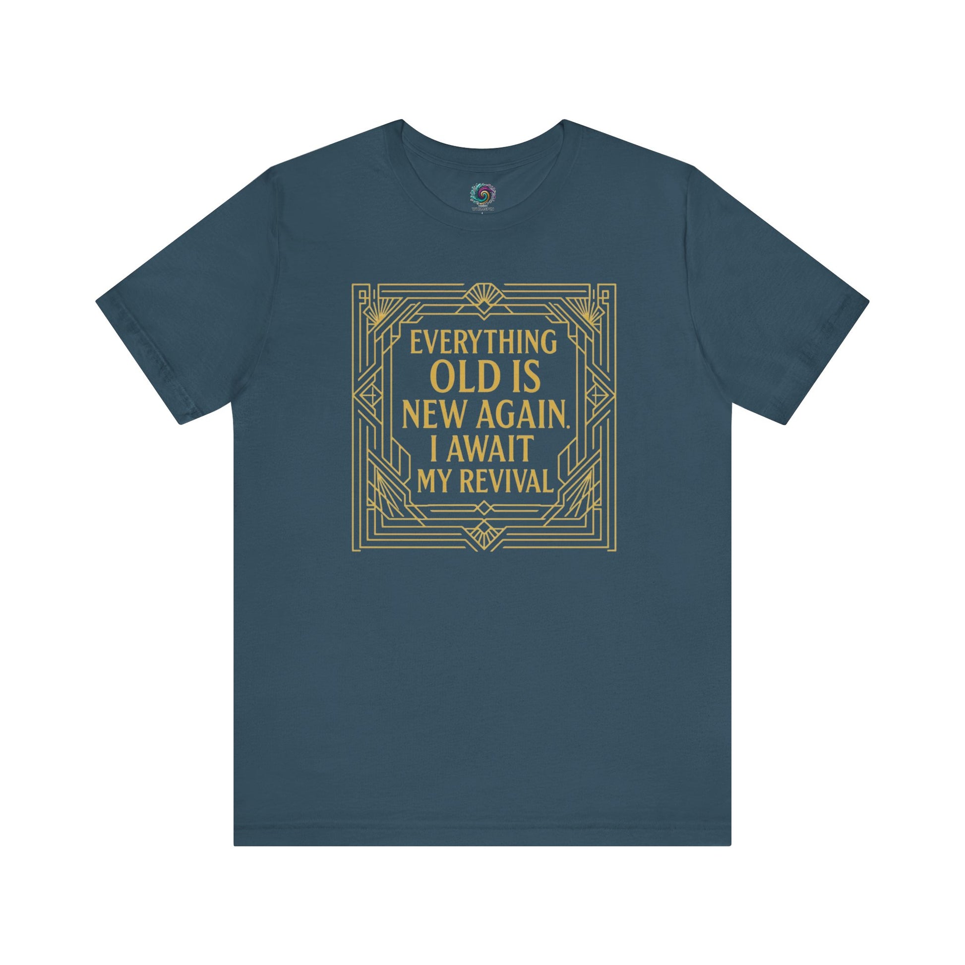 Deep teal tee with elegant gold border and vintage-style quote Everything Old Is New Again – I Await My Revival, ideal for stylish self-expression.