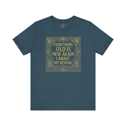 Deep teal tee with elegant gold border and vintage-style quote Everything Old Is New Again – I Await My Revival, ideal for stylish self-expression.