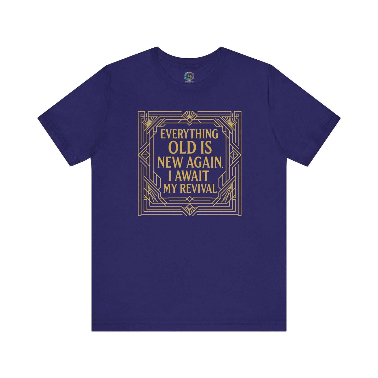 Team navy t-shirt with vintage gold border reading Everything Old Is New Again – I Await My Revival, a classy and humorous design.