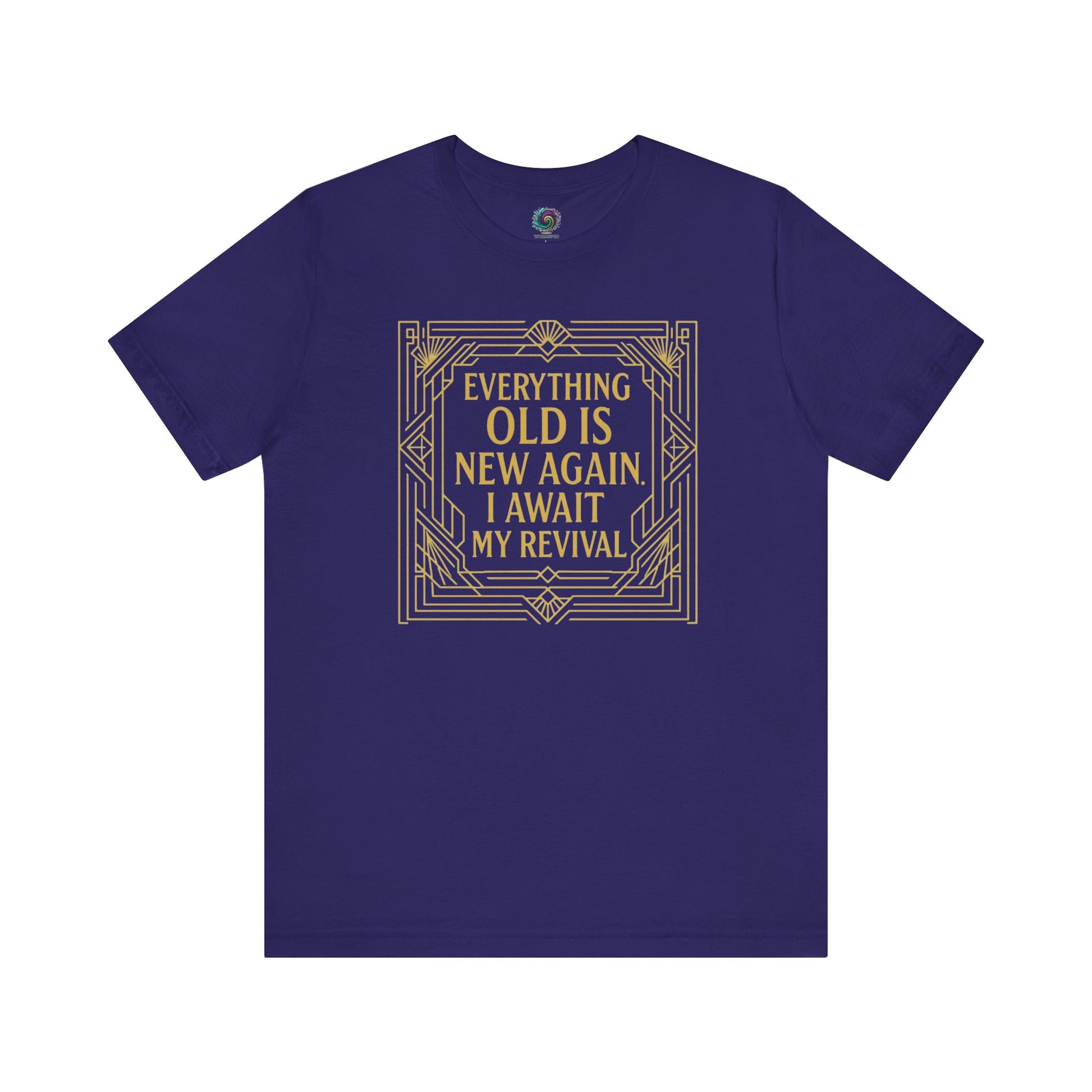 Team navy t-shirt with vintage gold border reading Everything Old Is New Again – I Await My Revival, a classy and humorous design.