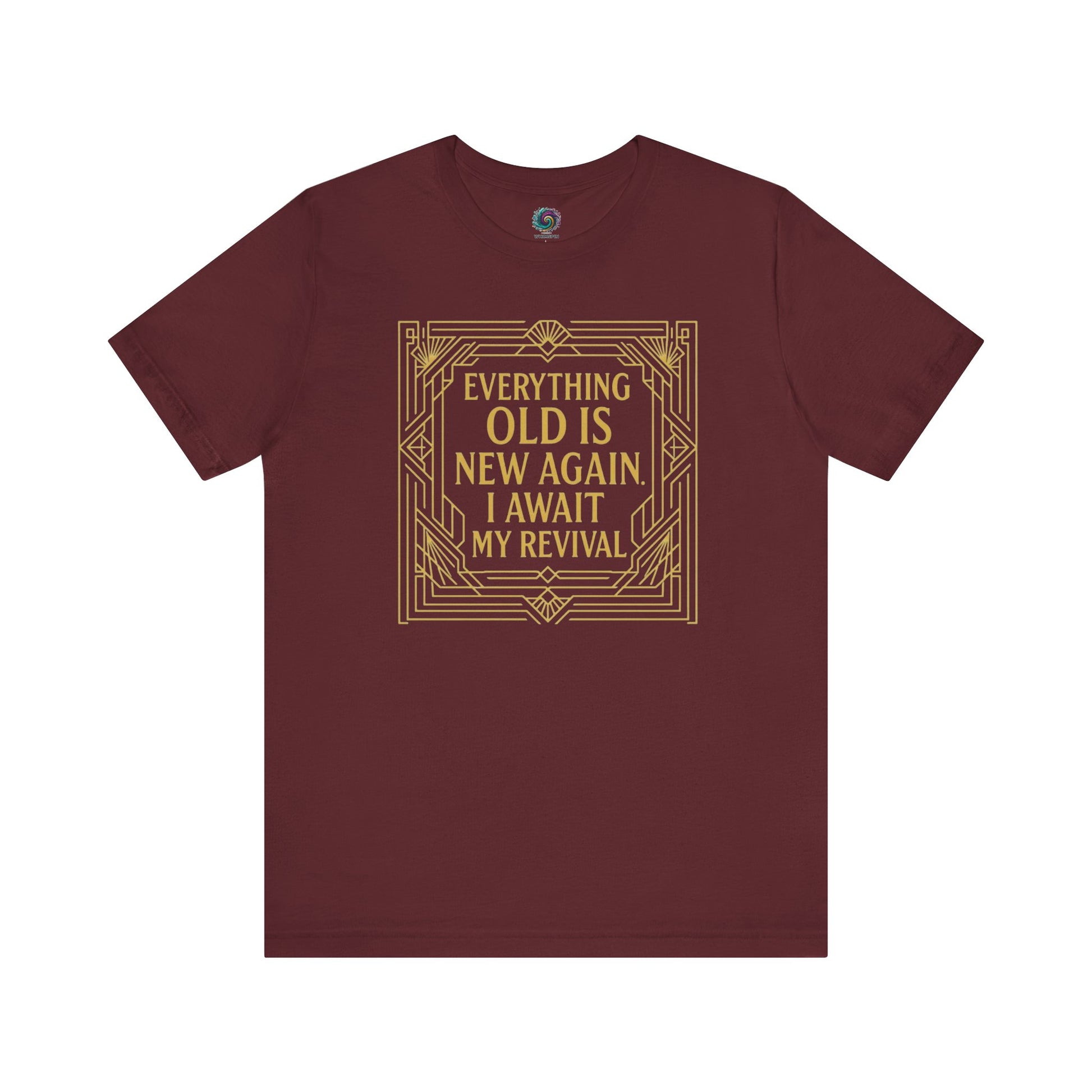 Maroon shirt with ornate vintage gold design and phrase Everything Old Is New Again – I Await My Revival, a witty take on aging.