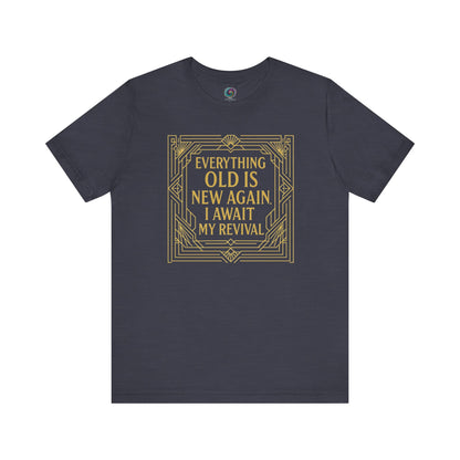 Heather midnight navy shirt with gold Art Deco lettering and frame, reading Everything Old Is New Again – I Await My Revival.