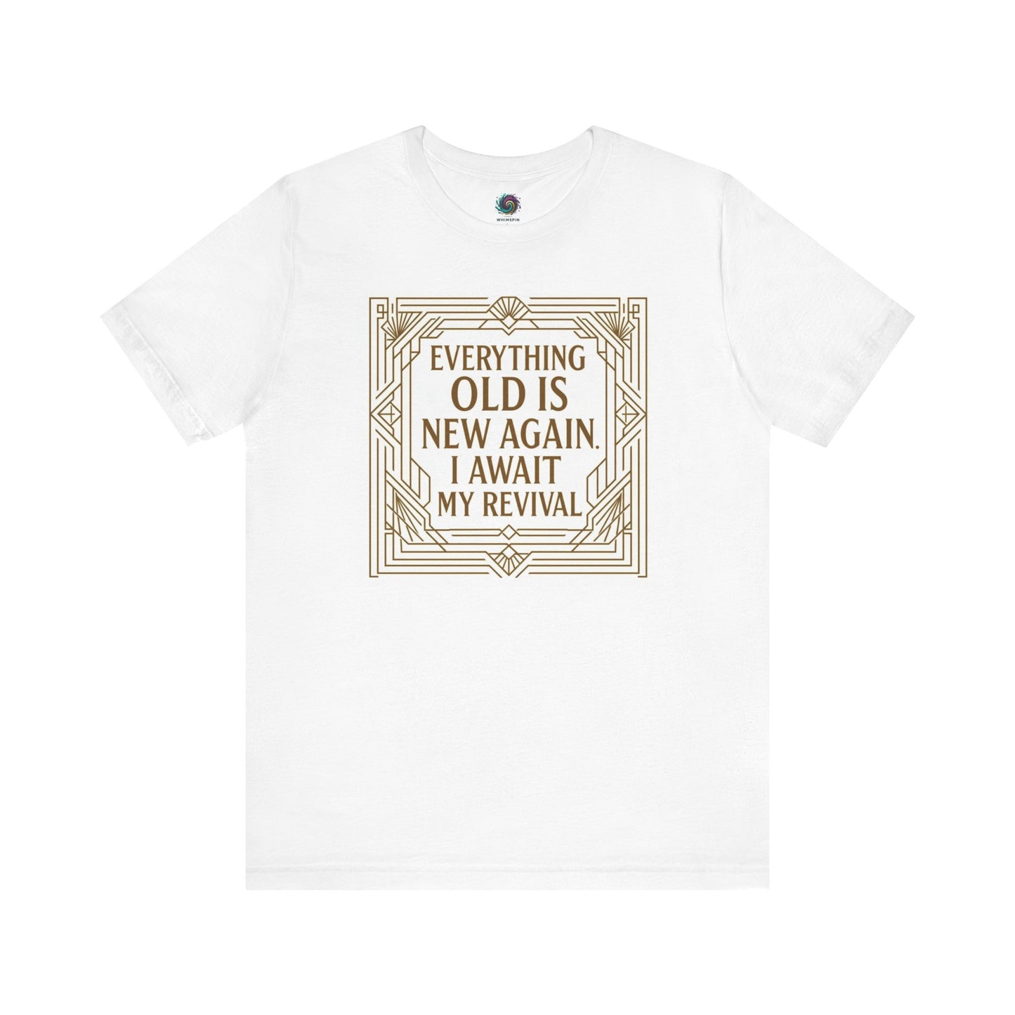 White t-shirt with bold gold decorative border reading Everything Old Is New Again – I Await My Revival, combining vintage charm and self-love.