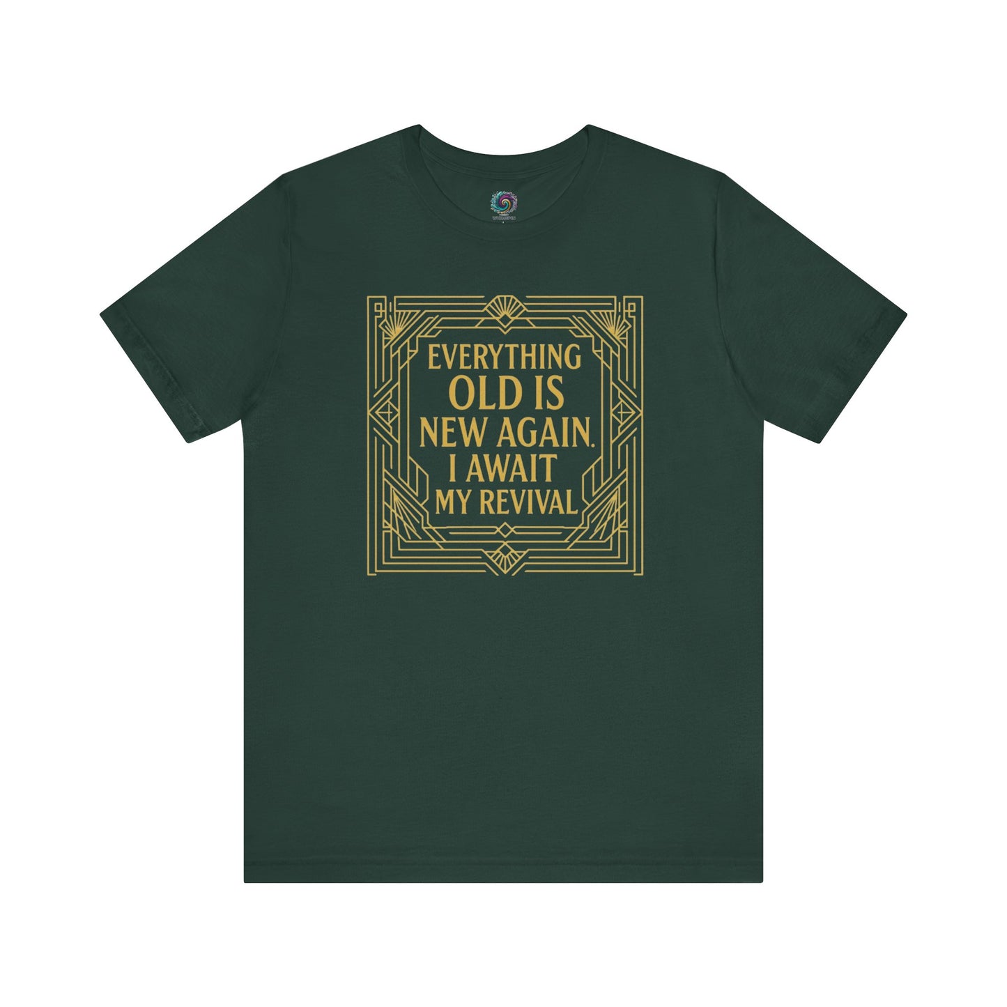 Forest green t-shirt featuring gold ornate frame and quote about renewal and aging—Everything Old Is New Again – I Await My Revival.