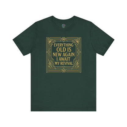 Forest green t-shirt featuring gold ornate frame and quote about renewal and aging—Everything Old Is New Again – I Await My Revival.