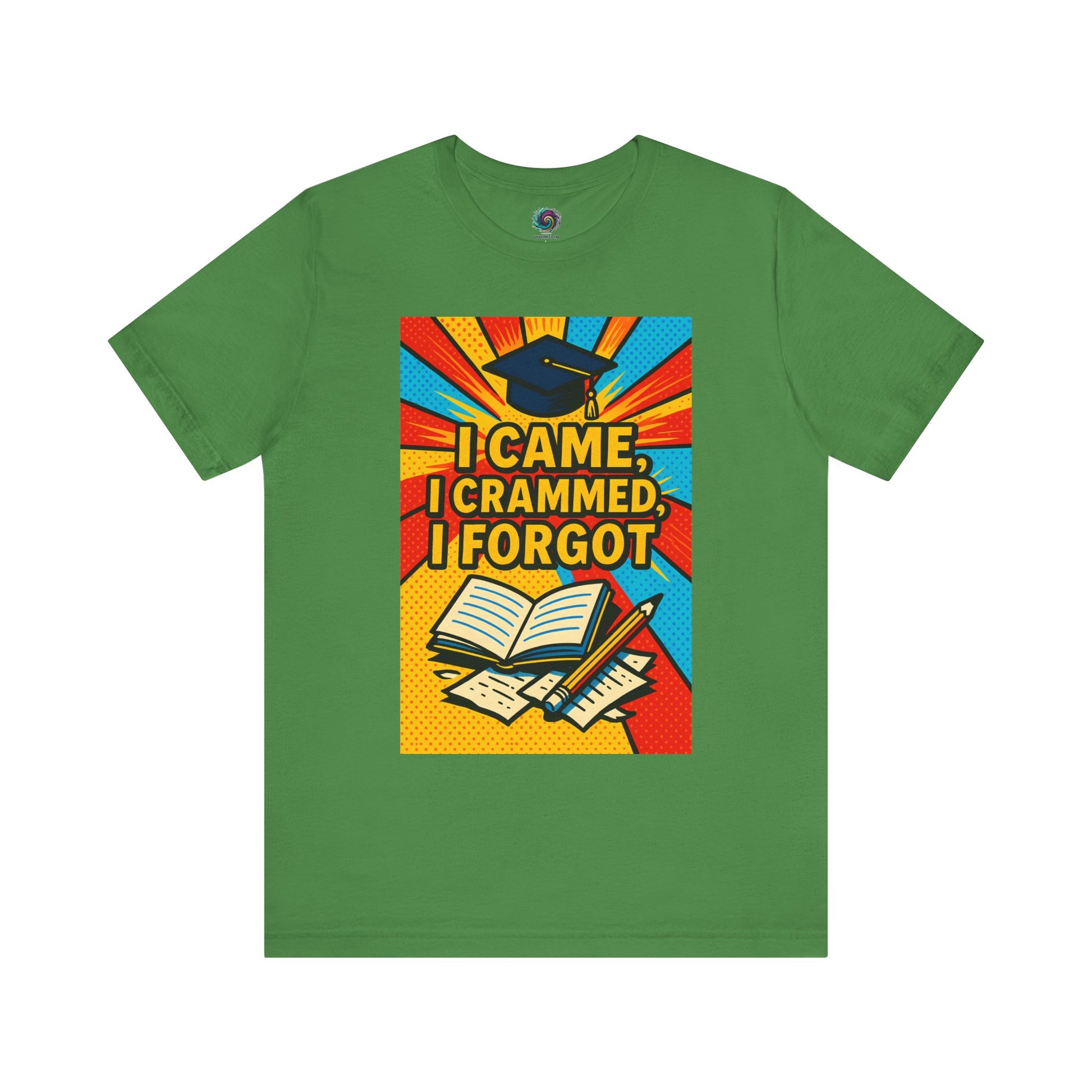 Leaf Green "I Came, I Crammed, I Forgot." T-shirt from WhimSpin.
The tshirt graphic features a graduation cap, an open book, a pencil, scattered papers, and the words "I Came, I Crammed, I Forgot."