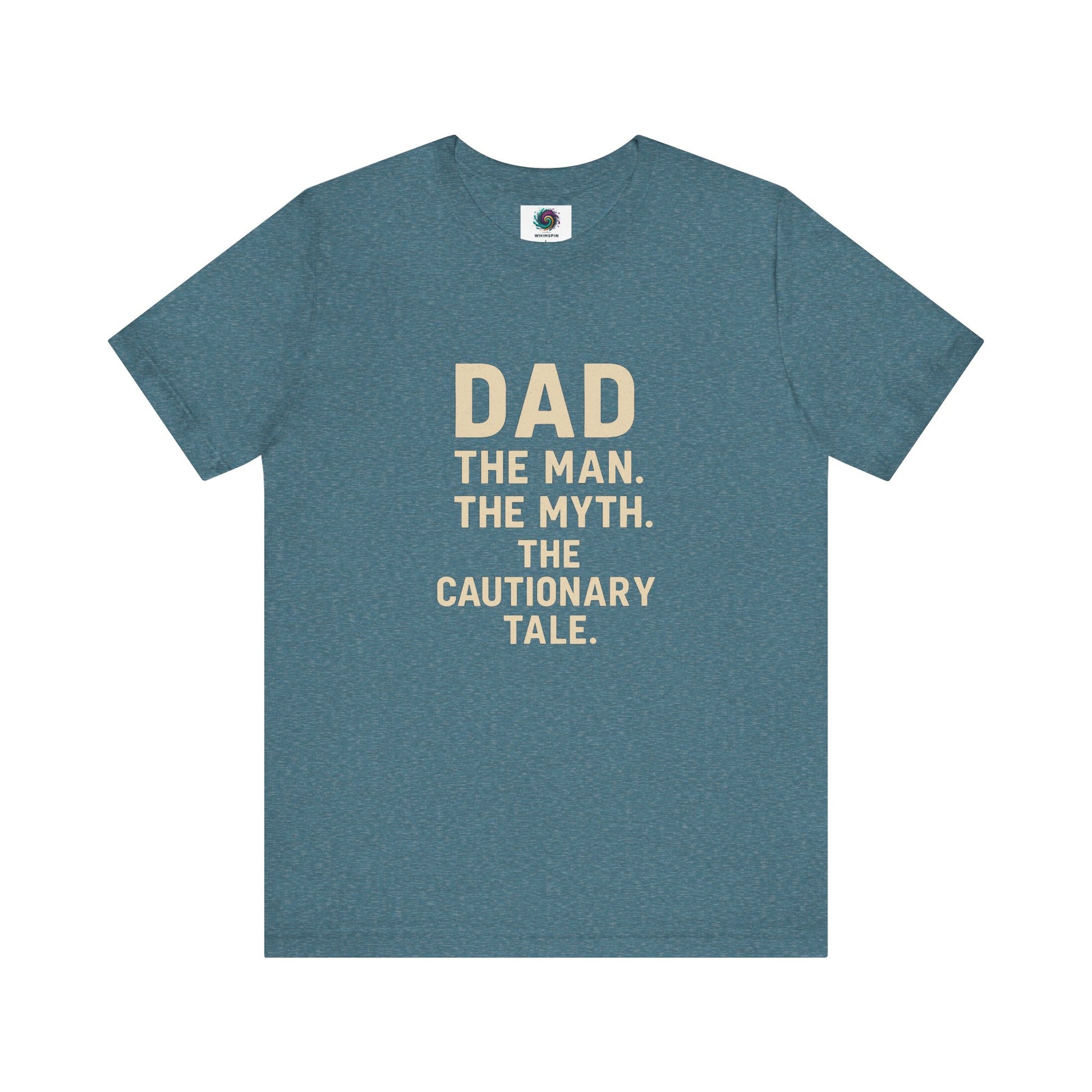 Dad T-Shirt – The Man. The Myth. The Cautionary Tale. in heather deep teal, funny dad shirt for Father’s Day or casual wear.