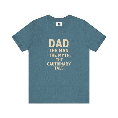 Dad T-Shirt – The Man. The Myth. The Cautionary Tale. in heather deep teal, funny dad shirt for Father’s Day or casual wear.