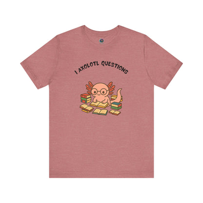 I Axolotl Questions T-Shirt – Funny Curious Axolotl Tee for Book Lovers Mauve axolotl questions shirt with reading cartoon axolotl — cute and smart tee design