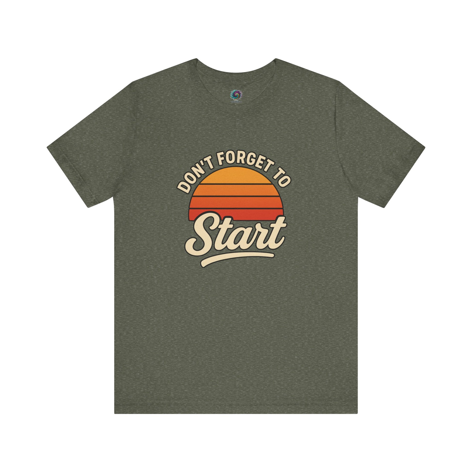 Don’t Forget to Start T-Shirt – Motivational Graphic Tee for Dreamers in Heather Military Green flat lay with motivational message