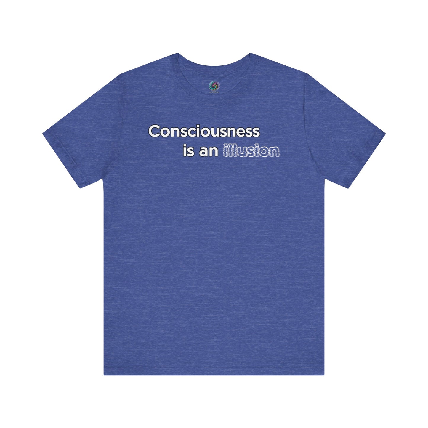 Consciousness Is an Illusion T-Shirt – Minimalist Existential Graphic Tee in Heather True Royal presenting a crisp, contemporary take on consciousness is an illusion