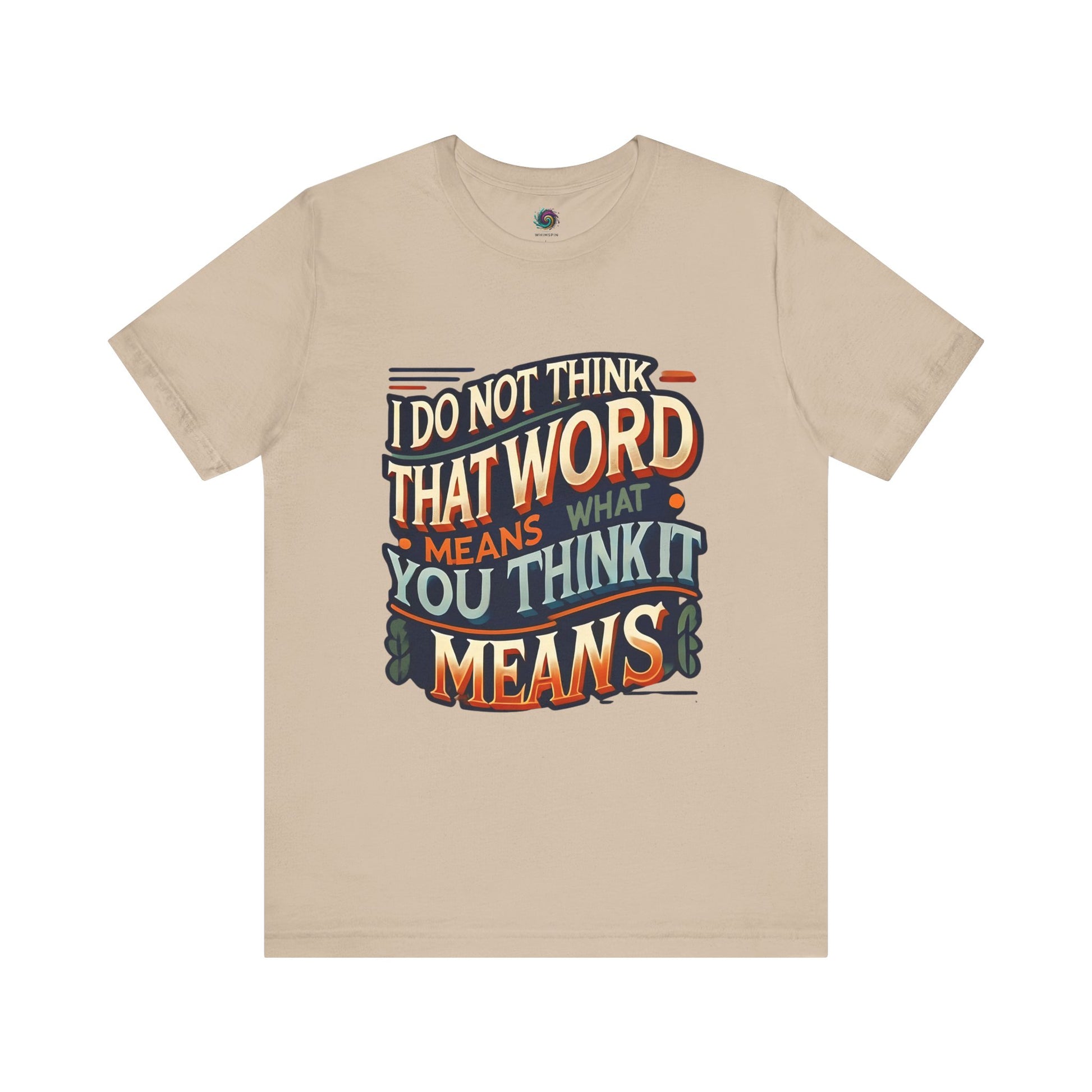 I Don’t Think That Word Means What You Think It Means T-Shirt – Montoya movie quote shirt in tan with bold retro type, perfect for subtle fandom and sharp one-liners.